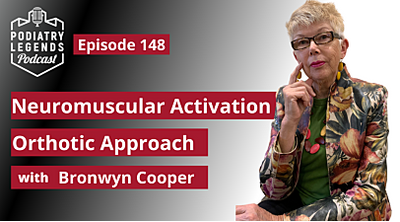 Podiatry Legends - 5.19.2021 - Bronwyn Cooper Neuromuscular Activation Orthotic Approach