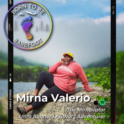 Running is for EVERY Body - Mirna Valerio Joins the Born to Be Barefoot Podcast